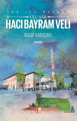 Yar İle Bayram Uluşar - Hacı Bayram Veli - Babıali Kültür Yayıncılığı 