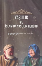 Yaşlılık Ve İslamda Yaşlılık Hukuku - Kitabi Yayınevi - Selamkitap.com