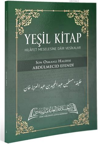 Yeşil Kitap; Hilafet Meselesine Dair Vesikalar - Darul Hilafetil Aliyy