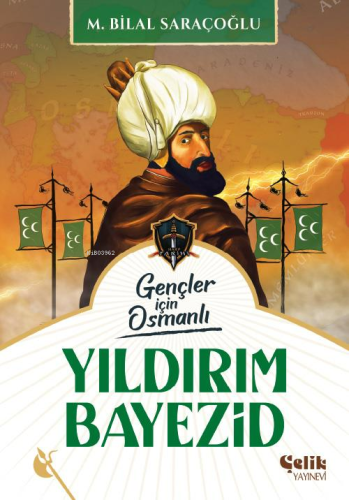 Yıldırım Bayezid;Harp Tarihi Gençler İçin Osmanlı - Çelik Yayınevi - S