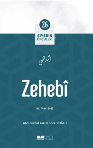 Zehebi; Siyerin Öncüleri 26 - Siyer Yayınları - Selamkitap.com'da