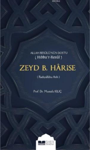 Zeyd b Harise; Allah Resulünün Dostu Hıbbur Resul - Siyer Yayınları - 